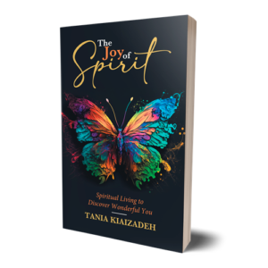The Joy of Spirit Spiritual Living to Discover Wonderful You by Tania Kiaizadeh